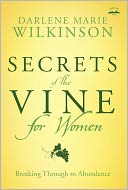 Secrets of the Vine for Women: Breaking Through to Abundance