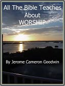 WORSHIP - All The Bible Teaches About