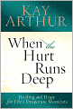 When the Hurt Runs Deep: Healing and Hope for Life's Desperate Moments
