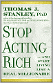 Stop Acting Rich: ...And Start Living Like A Real Millionaire