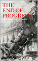 The End of Progress: How Modern Economics Has Failed Us