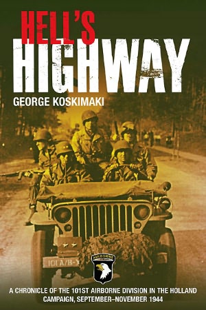 Hell's Highway: Chronicle of the 101st Airborne Division in the Holland Campaign, September-November 1944
