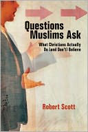 Questions Muslims Ask: What Christians Actually Do (and Don't) Believe