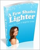 download A Few Shades Lighter : How To Get A Brighter Smile book