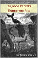 Twenty Thousand Leagues Under the Sea (Annotated with Biography of Verne and Plot Analysis)