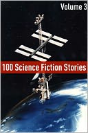 100 Classic Science Fiction Stories: Volume Three