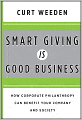 Smart Giving Is Good Business: How Corporate Philanthropy Can Benefit Your Company and Society