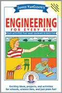 Janice VanCleave's Engineering for Every Kid: Easy Activities That Make Learning Science Fun