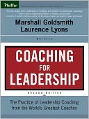 Coaching for Leadership: The Practice of Leadership Coaching from the World's Greatest Coaches