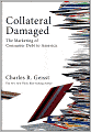 Collateral Damaged: The Marketing of Consumer Debt to America