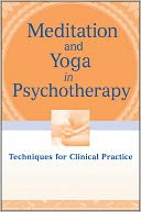 Meditation and Yoga in Psychotherapy: Techniques for Clinical Practice