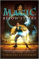 Magic Below Stairs by Caroline Stevermer: NOOK Book Cover