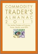 Commodity Trader's Almanac 2011: For Active Traders of Futures, Forex, Stocks & ETFs
