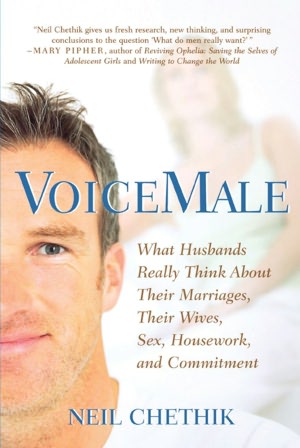 VoiceMale: What Husbands Really Think about Their Marriages, Their Wives, Sex, Housework, and Commitment