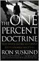 One Percent Doctrine: Deep Inside America's Pursuit of Its Enemies Since 9/11