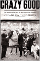 Crazy Good: The True Story of Dan Patch, the Most Famous Horse in America