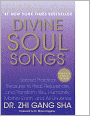 Divine Soul Songs: Sacred Practical Treasures to Heal, Rejuvenate, and Transform You, Humanity, Mother Earth, and All Universes