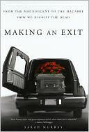 Making an Exit: From the Magnificent to the Macabre---How We Dignify the Dead