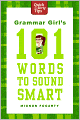  Grammar Girl's 101 Words to Sound Smart by Mignon Fogarty