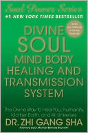 Divine Soul Mind Body Healing and Transmission System: The Divine Way to Heal You, Humanity, Mother Earth, and All Universes