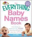 The Everything Baby Names Book, 3rd Edition: From classic to contemporary, 50,000 baby names that youiand your child-iwill love