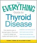 The Everything Guide to Thyroid Disease: From potential causes to treatment options, all you need to know to manage your condition and improve your life