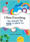 I Hate Everything - The Journal You Hate to Write In
