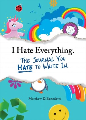 I Hate Everything - The Journal You Hate to Write In