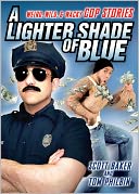 A Lighter Shade of Blue: Weird, Wild, and Wacky Cop Stories