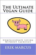 The Ultimate Vegan Guide: Compassionate Living Without Sacrifice (Second Edition)