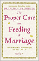 The Proper Care and Feeding of Marriage: How to Keep Your Husband Happy and Make Love Last