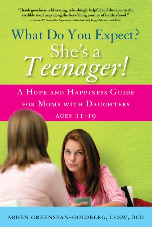 What Do You Expect? She's a Teenager!: A Hope and Happiness Guide for Moms with Daughters Ages 11 ? 19