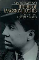 The Life of Langston Hughes: Volume II: 1914-1967, I Dream a World