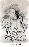 The Complete Works of Robert Browning: with Variant Readings and Annotations