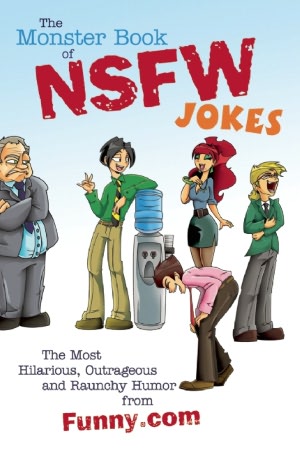 The Monster Book of NSFW Jokes: The Most Hilarious, Outrageous and Raunchy Humor from Funny.com