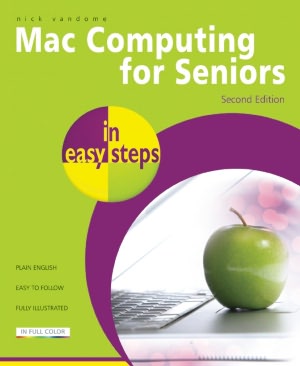 Mac Computing for Seniors in Easy Steps: Updated to Cover Mac OS X Lion Nick Vandome