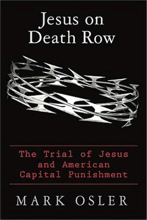 Jesus on Death Row: The Trial of Jesus and American Capital Punishment