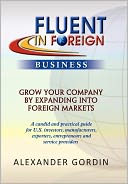 FLUENT IN FOREIGN Business: Grow Your Company By Expanding into Foreign Markets
