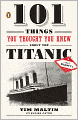 101 Things You Thought You Knew About the Titanic . . . but Didn't!
