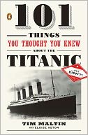 101 Things You Thought You Knew About the Titanic . . . but Didn't!