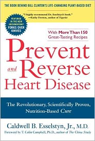 Prevent and Reverse Heart Disease: The Revolutionary, Scientifically Proven, Nutrition-Based Cure - by Caldwell B. Esselstyn 