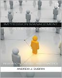 Impression Management in the Workplace: Research, Theory, and Practice
