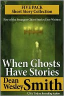 When Ghosts Have Stories: A Collection