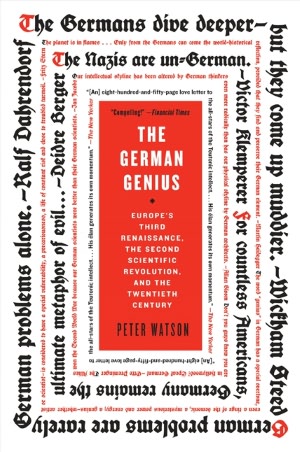 The German Genius: Europe's Third Renaissance, the Second Scientific Revolution, and the Twentieth Century