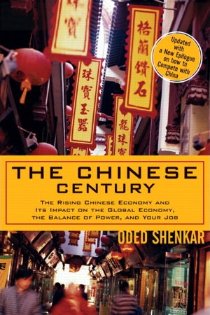 The Chinese Century: The Rising Chinese Economy and It's Impact on the Global Economy, The Balance of Power, and Your Job