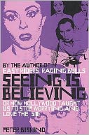 Seeing Is Believing : How Hollywood Taught Us to Stop Worrying and Love