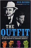 The Outfit : The Role of Chicago's Underworld in the Shaping of Modern America