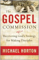 The Gospel Commission: Recovering God's Strategy for Making Disciples