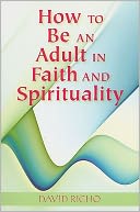 How to Be an Adult in Faith and Spirituality