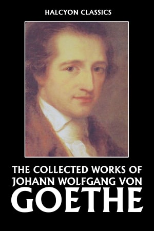 The Collected Works of Johann Wolfgang von Goethe